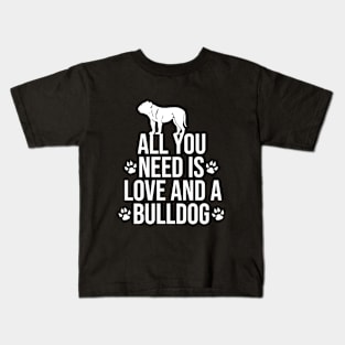 All you need is love and a bulldog Kids T-Shirt